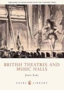 John Earl - British Theatres and Music Halls (Shire Library) - 9780747806271 - 9780747806271