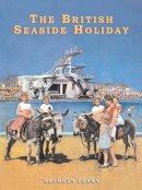 Kathryn Ferry - The British Seaside Holiday (Shire Discovering) - 9780747807278 - 9780747807278