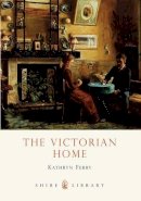 Kathryn Ferry - The Victorian Home (Shire Library) - 9780747807483 - V9780747807483