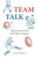 Julian Walker - Team Talk: Sporting Words and their Origins (Shire General) - 9780747808343 - 9780747808343