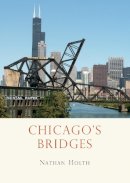 Nathan Holth - Chicagos Bridges (Shire Library) - 9780747811039 - 9780747811039