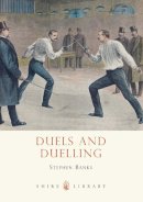 Dr Stephen Banks - Duels and Duelling (Shire Library) - 9780747811435 - 9780747811435
