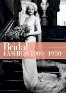 Kathleen York - Bridal Fashion, 1900-1950 (Shire Library USA) - 9780747812005 - 9780747812005