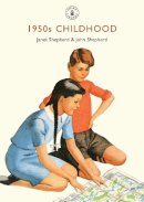 Janet Shepherd - 1950s Childhood: Growing up in post-war Britain (Shire Library) - 9780747812357 - V9780747812357
