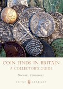 Michael Cuddeford - Coin Finds in Britain: A Collector's Guide (Shire Library) - 9780747812449 - V9780747812449