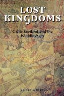 John L. Roberts - Lost Kingdoms: Celtic Scotland and the Middle Ages - 9780748609109 - V9780748609109