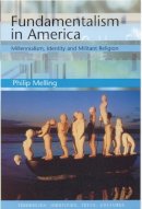 Philip H. Melling - Fundamentalism in America: Millennialism, Identity and Militant Religion - 9780748609789 - V9780748609789