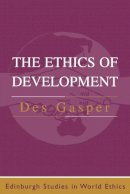 Des Gasper - The Ethics of Development - 9780748610587 - V9780748610587