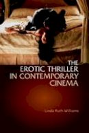 Linda Ruth Williams - The Erotic Thriller in Contemporary Cinema - 9780748611485 - V9780748611485