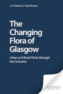 J.h. Dickson - The Changing Flora of Glasgow: Urban and Rural Plants Through the Centuries - 9780748613977 - V9780748613977