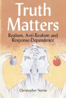 Christopher Norris - Truth Matters: Realism, Anti-Realism and Response-Dependence - 9780748615988 - V9780748615988