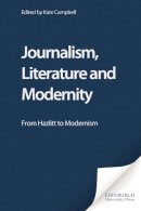 Kate Campbell - Journalism, Literature and Modernity: From Hazlitt to Modernism - 9780748621026 - V9780748621026
