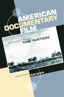 Jeffrey Geiger - American Documentary Film: Projecting the Nation - 9780748621484 - V9780748621484