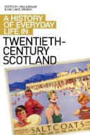 Lynn (Ed) Abrams - A History of Everyday Life in Twentieth Century Scotland - 9780748624317 - V9780748624317