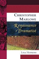 Lisa Hopkins - Christopher Marlowe, Renaissance Dramatist - 9780748624737 - V9780748624737