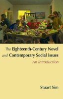 Professor Stuart Sim - The Eighteenth-Century Novel and Contemporary Social Issues: An Introduction - 9780748625994 - V9780748625994