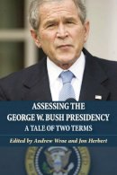 Andrew Wroe - Assessing the George W. Bush Presidency: A Tale of Two Terms - 9780748627400 - V9780748627400