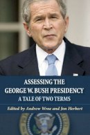 Andrew Wroe - Assessing the George W. Bush Presidency: A Tale of Two Terms - 9780748627417 - V9780748627417