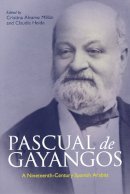 Cristina Alvarez Millan (Ed.) - Pascual de Gayangos: A Nineteenth-Century Spanish Arabist - 9780748635474 - V9780748635474