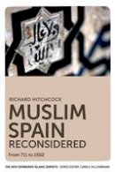Richard Hitchcock - Muslim Spain Reconsidered: From 711 to 1502 - 9780748639601 - V9780748639601