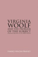 Makiko Minow-Pinkney - Virginia Woolf and the Problem of the Subject: Feminine Writing in the Major Novels - 9780748641949 - V9780748641949