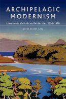 John Brannigan - Archipelagic Modernism: Literature in the Irish and British Isles, 1890-1970 - 9780748643356 - V9780748643356