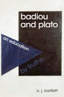 A. J. Bartlett - Badiou and Plato: An Education by Truths - 9780748643752 - V9780748643752