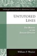 Weaver - Untutored Lines: The Making of the English Epyllion (Edinburgh Critical Studies in Renaissance Culture) - 9780748644650 - V9780748644650