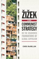 Chris McMillan - Zizek and Communist Strategy: The Disavowed Foundations of Global Capitalism - 9780748646647 - V9780748646647