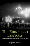Angela Bartie - The Edinburgh Festivals: Culture and Society in Postwar Britain - 9780748670307 - V9780748670307