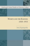 Anna Despotopoulou - Women and the Railway, 1850-1915 (Edinburgh Critical Studies in Victorian Culture EUP) - 9780748676941 - V9780748676941