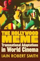 Iain Robert Smith - Hollywood Meme: Transnational Adaptations in World Cinema - 9780748677467 - V9780748677467