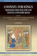 L. Marlow - Counsel for Kings: Wisdom and Politics in Tenth-Century Iran: Volume I: The Nasihat al-muluk of Pseudo-Mawardi: Contexts and Themes (Edinburgh Studies in Classical Arabic Literature EUP) - 9780748696987 - V9780748696987