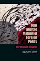 Raymond Taras - Fear and the Making of Foreign Policy: Europe and Beyond - 9780748699018 - V9780748699018