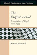 Sheldon Brammall - The English Aeneid: Translations of Virgil 1555-1646 (Edinburgh Critical Studies in Literary Translation EUP) - 9780748699087 - V9780748699087