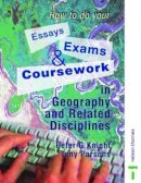 Peter Knight - How to Do Your Essays, Exams and Coursework in Geography and Related Disciplines - 9780748766765 - V9780748766765