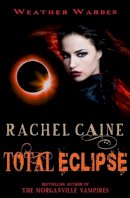 Rachel Caine - Total Eclipse: The gripping and action-packed adventure - 9780749009991 - V9780749009991