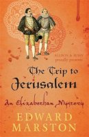 Edward Marston - The Trip to Jerusalem: The dramatic Elizabethan whodunnit - 9780749010232 - V9780749010232