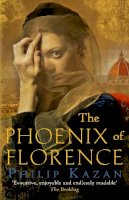 Philip Kazan - The Phoenix of Florence: Mystery and murder in medieval Italy - 9780749022235 - 9780749022235