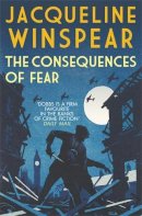 Jacqueline Winspear - The Consequences of Fear: A spellbinding wartime mystery - 9780749026684 - 9780749026684