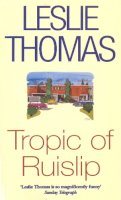 Leslie Thomas - Tropic of Ruislip - 9780749325206 - V9780749325206