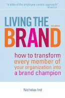 Nicholas Ind - Living the Brand: How to Transform Every Member of Your Organization into a Brand Champion - 9780749450830 - V9780749450830