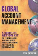 Peter Cheverton - Global Account Management: a complete Action Kit of Tools and Techniques for Managing Key global Customers - 9780749452278 - V9780749452278