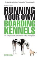 David Cavill - Running Your Own Boarding Kennels: The Complete Guide to Kennel and Cattery Management - 9780749453305 - V9780749453305