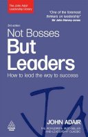 John Adair - Not Bosses But Leaders: How to Lead the Way to Success - 9780749454814 - V9780749454814