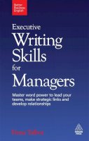 Fiona Talbot - Executive Writing Skills for Managers: Master Word Power to Lead Your Teams, Make Strategic Links and Develop Relationships - 9780749455187 - V9780749455187