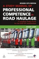 David Lowe - A Study Manual of Professional Competence in Road Haulage: A Complete Study Course for the OCR CPC Examination - 9780749456665 - V9780749456665