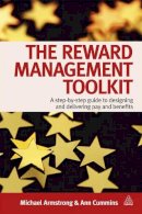 Michael Armstrong - The Reward Management Toolkit: A Step-by-Step Guide to Designing and Delivering Pay and Benefits - 9780749461676 - V9780749461676