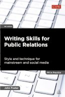 John Foster - Writing Skills for Public Relations: Style and Technique for Mainstream and Social Media - 9780749465438 - V9780749465438