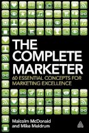 Malcolm McDonald - The Complete Marketer: 60 Essential Concepts for Marketing Excellence - 9780749466763 - V9780749466763